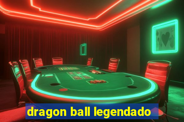 dragon ball legendado